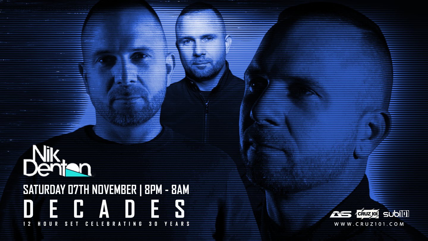 DECADES — Nik Denton. Saturday 7 November, 8pm to 8am. 12 hour set celebrating 30 years. Cruz 101.